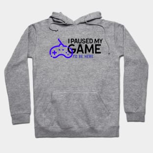 I paused my game to be here Hoodie